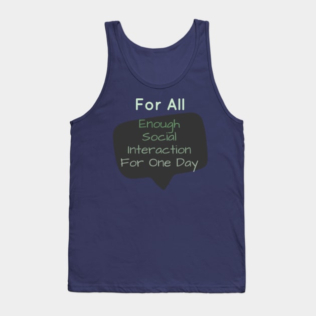 For All: Enough Social Interaction For One Day Tank Top by HALLSHOP